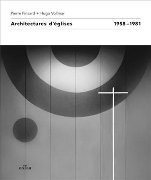 Pierre Pinsard + Hugo Vollmar : architectures d'églises : 1958-1981 - Hugo Vollmar