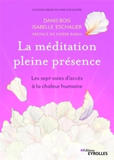 La méditation pleine présence : les sept voies d'accès à la chaleur humaine - Danis Bois