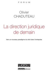 La direction juridique de demain : vers un nouveau paradigme du droit dans l'entreprise - Olivier Chaduteau