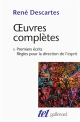 Oeuvres complètes. Vol. 1. Premiers écrits. Règles pour la direction de l'esprit - René Descartes