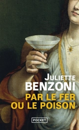 Par le fer ou le poison - Juliette Benzoni