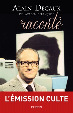 Alain Decaux raconte - Alain Decaux