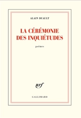 La cérémonie des inquiétudes : poèmes - Alain Duault