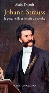 Johann Strauss : le père, le fils et l'esprit de la valse - Alain Duault