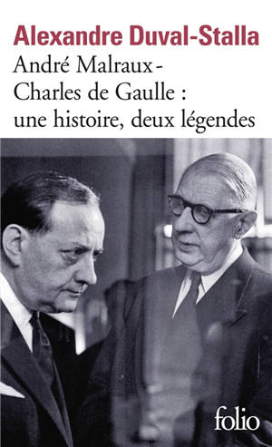 André Malraux, Charles de Gaulle, une histoire, deux légendes : biographie croisée - Alexandre Duval-Stalla
