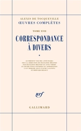 Oeuvres complètes. Vol. 17-1. Correspondance à divers - Alexis de Tocqueville