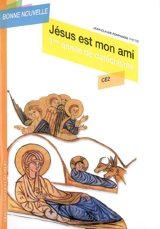 Jésus est mon ami : 1re année de catéchisme, CE2 - Jean-Claude Pompanon