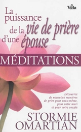 La puissance de la vie de prière d'une épouse : méditations - Stormie Omartian