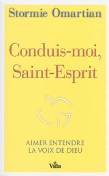 Conduis-moi, Saint-Esprit : aimer entendre la voix de Dieu - Stormie Omartian