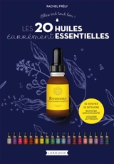 Les 20 huiles carrément essentielles : se soigner, se détendre, booster son immunité, assainir la maison - Rachel Frély