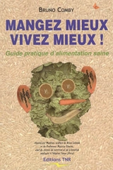 Mangez mieux vivez mieux : guide pratique d'alimentation saine - Bruno Comby