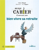 Petit cahier d'exercices pour bien vivre sa retraite - Helen Monnet