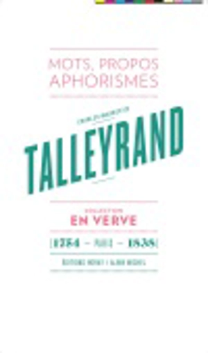 Charles-Maurice de Talleyrand : mots, propos, aphorismes. Le bréviaire de Talleyrand - Charles-Maurice de Talleyrand-Périgord