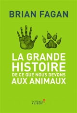 La grande histoire de ce que nous devons aux animaux - Brian Murray Fagan