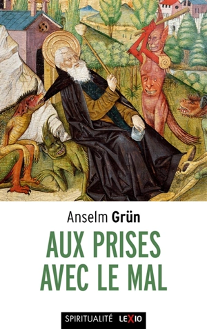 Aux prises avec le mal : le combat contre les démons dans le monachisme des origines. Der Umgang mit dem Bösen - Anselm Grün