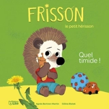 Frisson le petit hérisson. Quel timide ! - Agnès Bertron-Martin