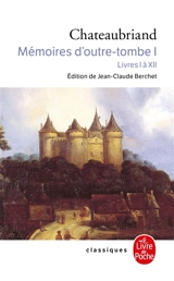 Mémoires d'outre-tombe. Vol. 1. Livres I à XII - François René de Chateaubriand