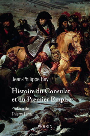 Histoire du Consulat et du premier Empire - Jean-Philippe Rey