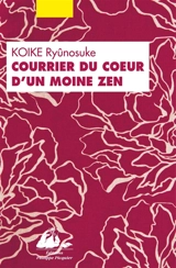 Courrier du coeur d'un moine zen : ou comment guérir les blessures amoureuses par le bouddhisme - Ryunosuke Koike