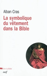 La symbolique du vêtement dans la Bible : pour une théologie du vêtement - Alban Cras