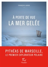 A perte de vue la mer gelée - François Garde