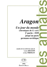 Annales de la Société des amis de Louis Aragon et Elsa Triolet, n° 20. Un jour du monde, chroniques de Ce soir : 2e partie, 1939 jusqu'au pacte germano-soviétique - Louis Aragon