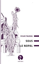 Sous le nopal - Sylvie Taussig