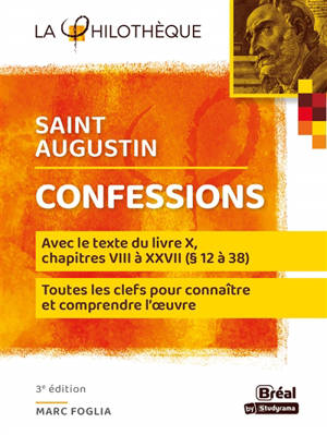 Confessions, saint Augustin : avec le texte du livre X, chapitres VIII à XXVII (§ 12 à 38) : toutes les clefs pour connaître et comprendre l'oeuvre - Marc Foglia