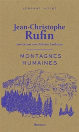 Montagnes humaines : entretiens avec Fabrice Lardreau - Jean-Christophe Rufin