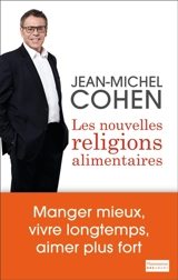 Les nouvelles religions alimentaires : manger mieux, vivre longtemps, aimer plus fort - Jean-Michel Cohen