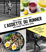 L'assiette du runner : bien manger pour mieux courir : 20 fiches techniques, conseils nutritionnels, 60 recettes savoureuses - Coralie Ferreira