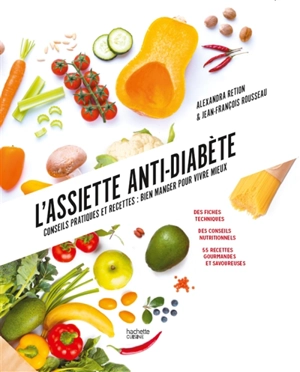 L'assiette anti-diabète : conseils pratiques et recettes, bien manger pour vivre mieux : 25 fiches techniques, conseils nutritionnels, 55 recettes savoureuses - Alexandra Retion