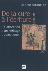 De la cure à l'écriture : l'élaboration d'un héritage traumatique - Janine Altounian