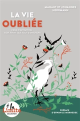 La vie oubliée : crise d'extinction : agir avant que tout s'effondre - Mahaut Herrmann