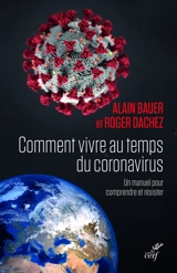 Comment vivre au temps du coronavirus : un manuel pour comprendre et résister - Alain Bauer