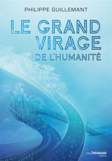 Le grand virage de l'humanité - Philippe Guillemant