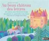 Au beau château des lettres : 26 contes pour découvrir le son des lettres et apprendre à les écrire : cahier inspiré par la pédagogie Steiner Waldorf - Hélène Besnard