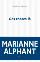 Ces choses-là - Marianne Alphant