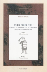 Tuer pour Dieu : rapport à la violence et sa légitimité dans le judaïsme ancien - Stéphane Encel