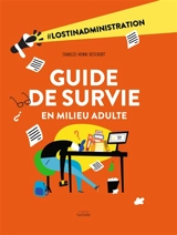 Guide de survie en milieu adulte : #lostinadministration - Charles-Henri Deschodt