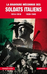 La bravoure méconnue des soldats italiens : 1914-1918, 1939-1945 - Dominique Lormier