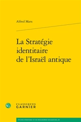 La stratégie identitaire de l'Israël antique - Alfred Marx