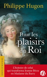 Pour les plaisirs du roi : mémoires d'un proxénète - Philippe Hugon