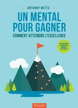 Un mental pour gagner : comment atteindre l'excellence - Anthony Mette