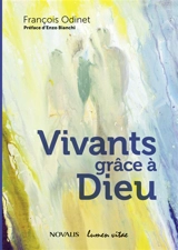 Vivants grâce à Dieu : comment les personnes très pauvres écoutent-elles la parole de Dieu ? - François Odinet