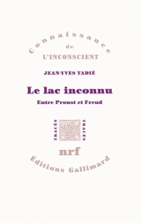 Le lac inconnu : entre Proust et Freud - Jean-Yves Tadié