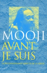 Avant je suis : la reconnaissance directe de la vérité - Mooji