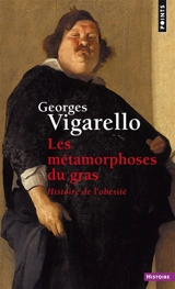 Les métamorphoses du gras : histoire de l'obésité du Moyen Age au XXe siècle - Georges Vigarello