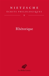 Ecrits philologiques. Vol. 10. Rhétorique - Friedrich Nietzsche