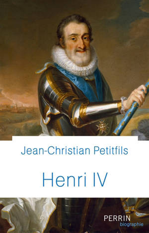 Henri IV - Jean-Christian Petitfils